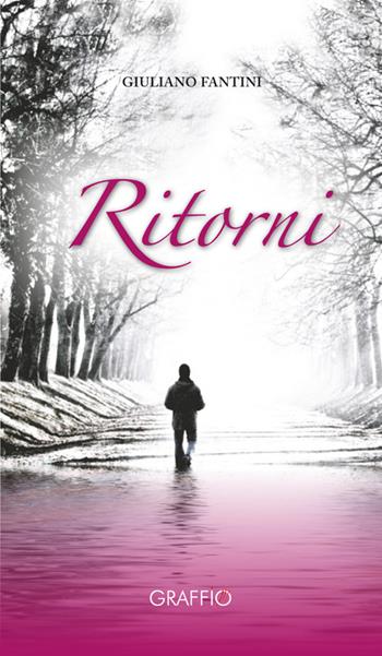 Ritorni - Giuliano Fantini - Libro Edizioni del Graffio 2016 | Libraccio.it