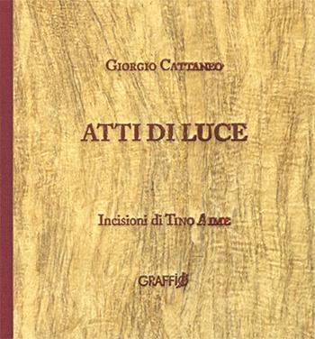 Atti di luce - Tino Aime, Giorgio Cattaneo - Libro Edizioni del Graffio 2016, Graffiati | Libraccio.it