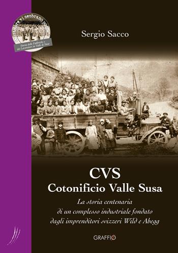 CVS Cotonificio Valle Susa. La storia centenaria di un complesso industriale fondato dagli imprenditori svizzeri Wild e Abegg - Sergio Sacco - Libro Edizioni del Graffio 2018, Se otto ore vi sembrano poche | Libraccio.it