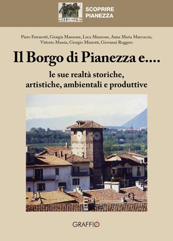 Il borgo di Pianezza e... le sue realtà storiche, artistiche, ambientali e produttive  - Libro Edizioni del Graffio 2018 | Libraccio.it