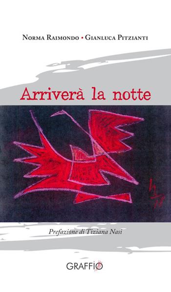 Arriverà la notte - Norma Raimondo, Gianluca Pitzianti - Libro Edizioni del Graffio 2019 | Libraccio.it