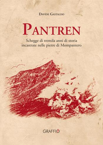 Pantren. Schegge di tremila anni di storia incastrate nelle pietre di Mompantero - Davide Gastaldo - Libro Edizioni del Graffio 2019 | Libraccio.it