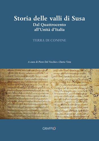 Storia delle valli di Susa. Dal Quattrocento all'Unità d'Italia  - Libro Edizioni del Graffio 2019, Terra di confine | Libraccio.it