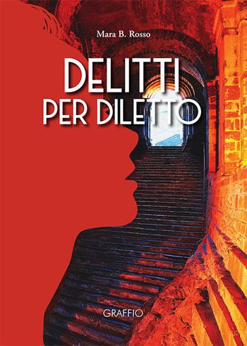 Delitti per diletto - Mara B. Rosso - Libro Edizioni del Graffio 2019 | Libraccio.it