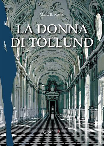 La donna di Tollund - Mara B. Rosso - Libro Edizioni del Graffio 2019 | Libraccio.it