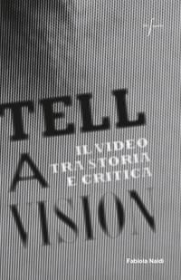 Tell a vision. Il video tra storia e critica - Fabiola Naldi - Libro Libri Aparte 2012 | Libraccio.it