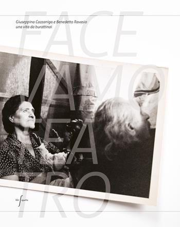 Facevamo teatro. Giuseppina Cazzaniga e Benedetto Ravasio una vita da burattinai  - Libro Libri Aparte 2022, Libri Aparte | Libraccio.it