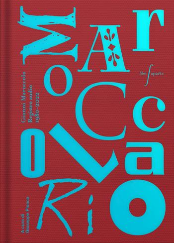 Il Maroccolario. Gianni Maroccolo. Registro audio 1980-2022  - Libro Libri Aparte 2023, Libri Acaso | Libraccio.it