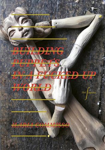 Ilaria Commisso. Building puppets in a fucked up world. Ediz. a colori  - Libro Libri Aparte 2025, Libri Aparte | Libraccio.it