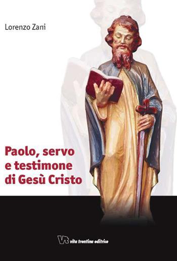 Paolo, servo e testimone di Gesù Cristo - Lorenzo Zani - Libro Vita Trentina 2008 | Libraccio.it