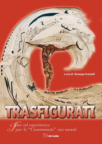 Trasfigurati. Idee ed esperienze per le camminate sui monti - Bepi Grosselli - Libro Vita Trentina 2009 | Libraccio.it