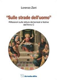 Sulle strade dell'uomo. Riflessioni sulle letture domenicali e festive dell'Anno C - Lorenzo Zani - Libro Vita Trentina 2009 | Libraccio.it