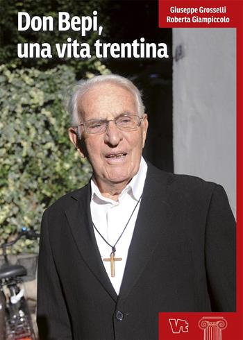 Don Bepi, una vita trentina - Giuseppe Grosselli, Roberta Giampiccolo - Libro Vita Trentina 2016, Le colonne | Libraccio.it