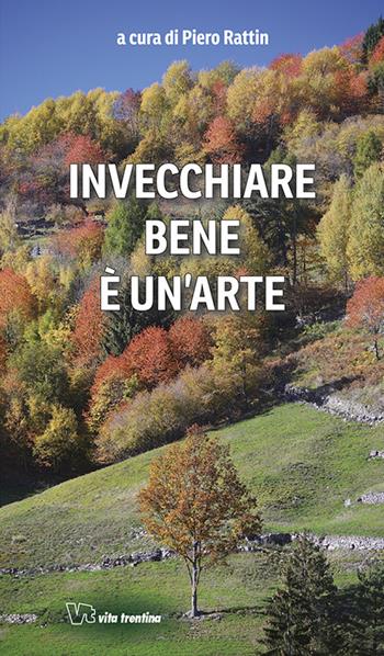 Invecchiare bene è un'arte  - Libro Vita Trentina 2018 | Libraccio.it
