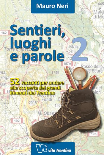 Sentieri, luoghi e parole. 52 racconti per andare alla scoperta dei grandi itinerari del Trentino. Vol. 2 - Mauro Neri - Libro Vita Trentina 2018 | Libraccio.it