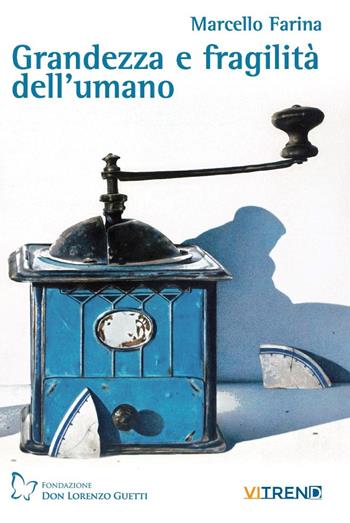Grandezza e fragilità dell'umano - Marcello Farina - Libro VITREND 2020 | Libraccio.it