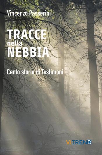 Tracce nella nebbia. Cento storie di testimoni - Vincenzo Passerini - Libro VITREND 2021 | Libraccio.it