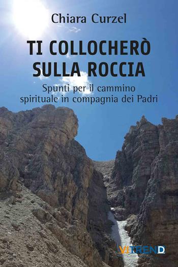 Ti collocherò sulla roccia. Spunti per il cammino spirituale in compagnia dei Padri - Chiara Curzel - Libro VITREND 2022 | Libraccio.it