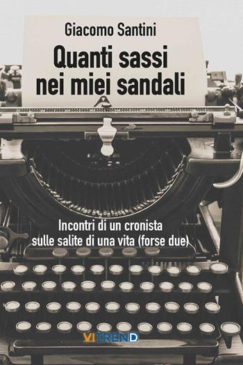 Quanti sassi nei miei sandali - Giacomo Santini - Libro VITREND 2022 | Libraccio.it