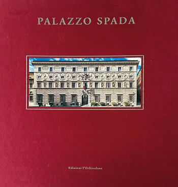 Palazzo Spada. il palazzo del Consiglio di Stato a Roma - Maria Lucrezia Vicini - Libro L'Orbicolare 2024 | Libraccio.it