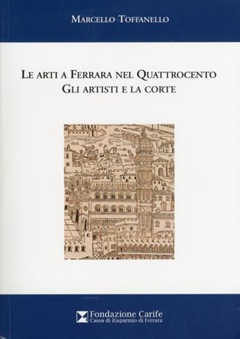 Le arti a Ferrara nel quattrocento. Gli artisti e la corte  - Libro Edisai 2010 | Libraccio.it