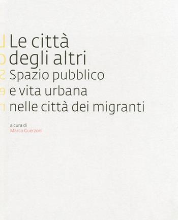 Le città degli altri. Spazio pubblico e vita urbana nella città dei migranti  - Libro Edisai 2010 | Libraccio.it