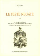 Le feste negate. Le feste napoletane tra paganesimo e cristianesimo. I loro fasti, il loro declino