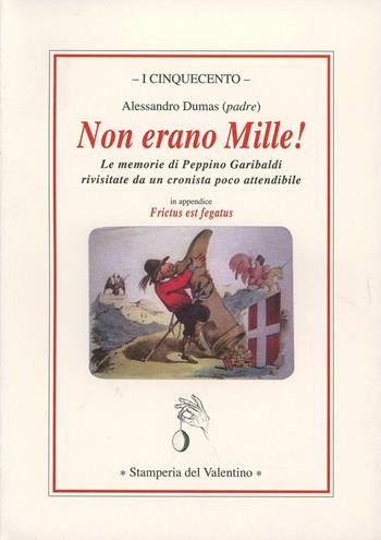 Non erano Mille! Le memorie di Peppino Garibaldi rivisitate da un cronista poco attendibile - Alexandre Dumas - Libro Stamperia del Valentino 2010 | Libraccio.it