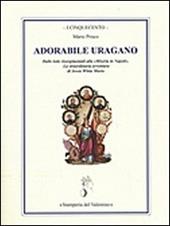 Adorabile uragano. Dalle lotte risorgimentali alla "Miseria in Napoli". La straordinaria avventura di Jessie White Mario