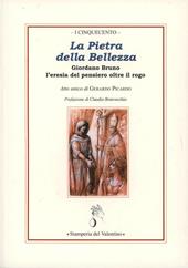 La pietra della bellezza. Giordano Bruno. L'eresia del pensiero oltre il rogo