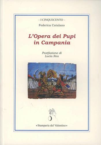 L' Opera dei Pupi in Campania - Federica Catalano - Libro Stamperia del Valentino 2013, I cinquecento | Libraccio.it
