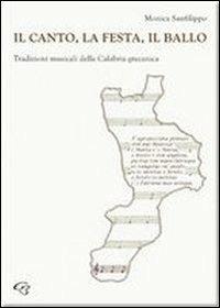 Il canto, la festa, il ballo. Tradizioni musicali della Calabria grecanica - Monica Sanfilippo - Libro Ginevra Bentivoglio EditoriA 2010, Extravagantes | Libraccio.it