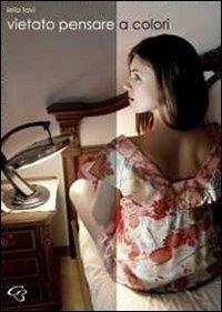 Vietato pensare a colori - Leila Tavi - Libro Ginevra Bentivoglio EditoriA 2010, Fuori collana | Libraccio.it