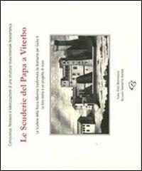 Le scuderie del Papa a Viterbo. Le scuderie della Rocca Albornoz trasformate da Bramante per Giulio II. La loro storia e un progetto di riuso - Simonetta Valtieri, Enzo Bentivoglio - Libro Ginevra Bentivoglio EditoriA 2010, Arti | Libraccio.it