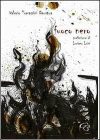 Fuoco nero - Valerio Tomassini Deustua - Libro Ginevra Bentivoglio EditoriA 2010, Allegorica | Libraccio.it