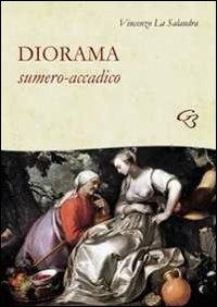 Diorama sumero accadico - Vincenzo La Salandra - Libro Ginevra Bentivoglio EditoriA 2011, Allegorica | Libraccio.it