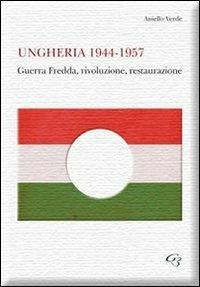 Ungheria 1944-1957. Guerra fredda, rivoluzione, restaurazione - Aniello Verde - Libro Ginevra Bentivoglio EditoriA 2012, Ateneo | Libraccio.it