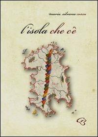L' isola che c'è - Maria Silvana Cossu - Libro Ginevra Bentivoglio EditoriA 2012, Allegorica | Libraccio.it
