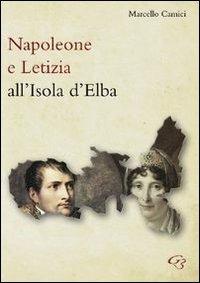 Napoleone e Letizia all'isola d'Elba - Marcello Camici - Libro Ginevra Bentivoglio EditoriA 2012, Extravagantes | Libraccio.it