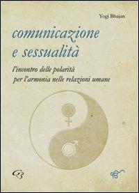 Comunicazione e sessualità - Yogi Bhajan - Libro Ginevra Bentivoglio EditoriA 2012, ExOrdinaria | Libraccio.it