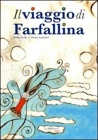 Il viaggio di Farfallina - Elham Asadi, Chiara Guarducci - Libro La Biblioteca Junior 2006 | Libraccio.it