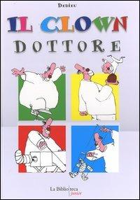 Il clown dottore - Thierry Dedieu - Libro La Biblioteca Junior 2006 | Libraccio.it