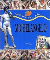 Michelangelo - Claudio Merlo - Libro La Biblioteca Junior 2008, Giochiamo con... arte | Libraccio.it