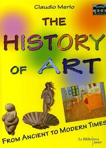 The history of art - Claudio Merlo - Libro La Biblioteca Junior 2008 | Libraccio.it