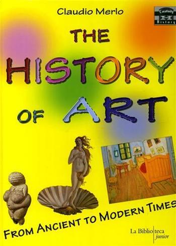 The history of art. Ediz. illustrata - Claudio Merlo - Libro La Biblioteca Junior 2008 | Libraccio.it