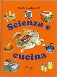 Scienza e cucina - Alberto Douglas Scotti - Libro La Biblioteca Junior 2008 | Libraccio.it