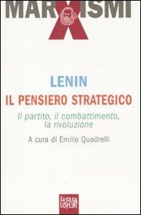 Il pensiero strategico. Il partito, il combattimento, la rivoluzione - Lenin - Libro La Casa Usher 2010, Marxismi | Libraccio.it