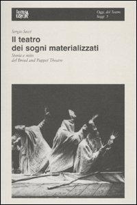 Il teatro dei sogni materializzati. Storia e mito del Bread and Puppet Theatre - Sergio Secci - Libro La Casa Usher 2010, Oggi del teatro. Saggi | Libraccio.it