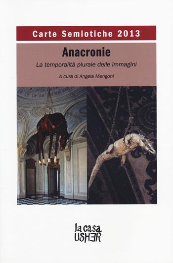 Carte semiotiche. Rivista internazionale di semiotica e teoria delle immagini. Anacronie. La temporalità plurale delle immagini (2013)  - Libro La Casa Usher 2014 | Libraccio.it