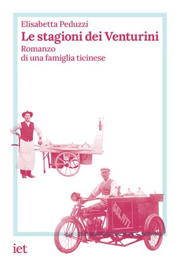 Le stagioni dei Venturini. Romanzo di una famiglia ticinese - Elisabetta Peduzzi - Libro IET Ist. Editoriale Ticinese 2022, Storie di qui | Libraccio.it